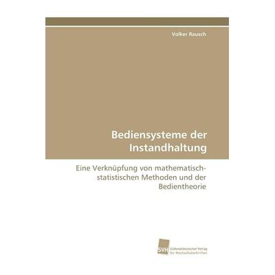 Bediensysteme der Instandhaltung, Taschenbuch von Volker Rausch, Südwestdeutscher Verlag für Hochschulschriften, 978-3-8381-1492-7