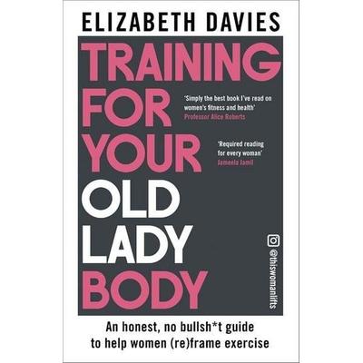 Training For Your Old Lady Body, Taschenbuch von Elizabeth Davies, Bonnier Zaffre, 978-1-78512-706-9