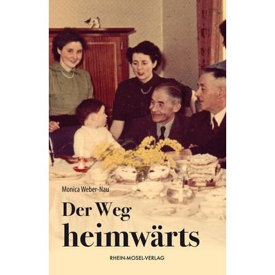 Der Weg heimwärts, Taschenbuch von Monica Weber-Nau, Rhein-Mosel-Verlag, 978-3-89801-473-1