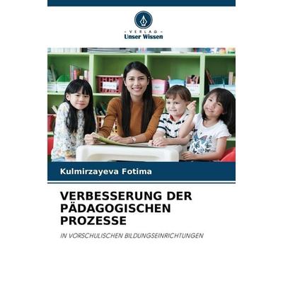 Verbesserung der Pädagogischen Prozesse, Taschenbuch von Kulmirzayeva Fotima, Verlag Unser Wissen, 978-620-9-37744-0