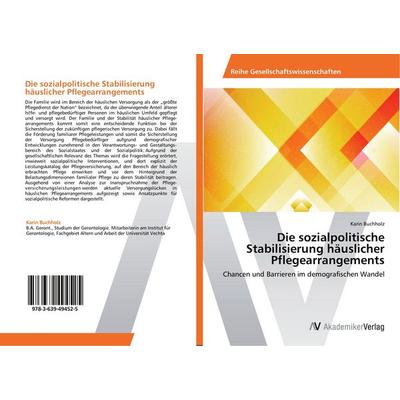Die sozialpolitische Stabilisierung häuslicher Pflegearrangements, Taschenbuch von Karin Buchholz, AV Akademikerverlag, 978-3-639-49452-5