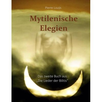 Mytilenische Elegien, Taschenbuch von Pierre Louÿs,Maria Luise Weissmann, BoD – Books on Demand, 978-3-7481-9936-6