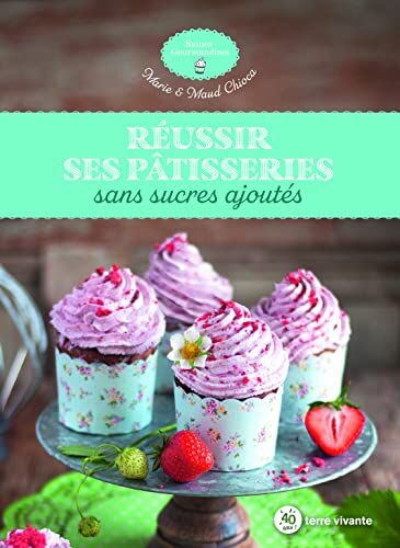 Marie Chioca - Réussir ses pâtisseries sans sucres ajoutés - Preis vom 16.10.2026 11:41:07 h