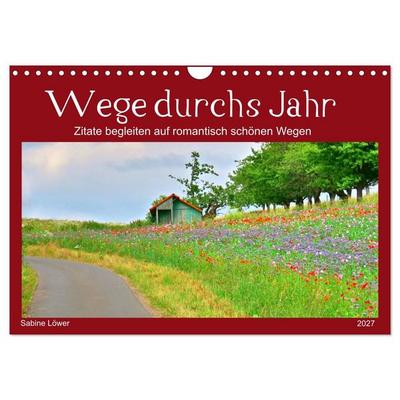Wege durchs Jahr- Zitate begleiten auf romantisch schönen Wegen (Wandkalender 2027 DIN A4 quer), CALVENDO Monatskalender