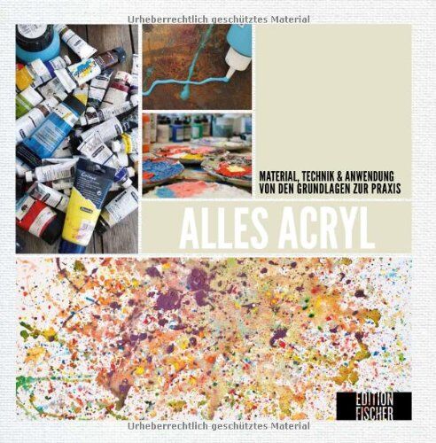 Die Pinselfritzen - Alles Acryl: von den Grundlagen zur Praxis: Material, Technik & Anwendung - Preis vom 11.10.2026 03:10:56 h