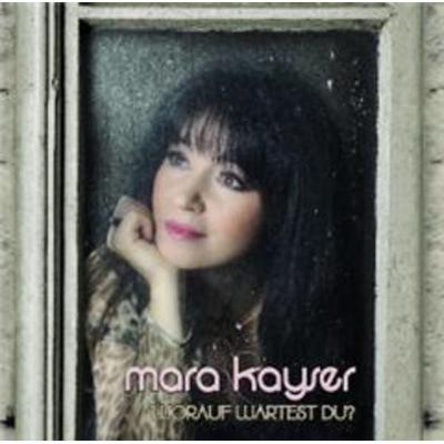 Worauf Wartest Du? - Mara Kayser, CD