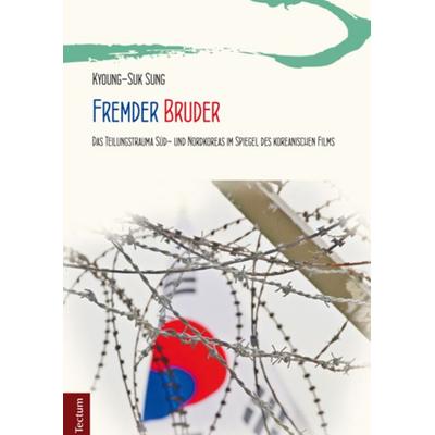Fremder Bruder, Gebundene Ausgabe von Kyoung-Suk Sung, Tectum Wissenschaftsverlag, 978-3-8288-3862-8
