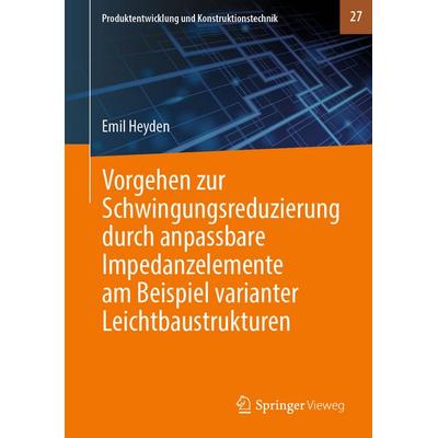 Vorgehen zur Schwingungsreduzierung durch anpassbare Impedanzelemente am Beispiel varianter Leichtbaustrukturen, Gebundene Ausgabe von Emil Heyden,