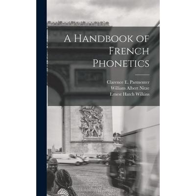 A Handbook of French Phonetics, Gebundene Ausgabe von Ernest Hatch Wilkins,William Albert Nitze,Clarence E. Parmenter, Creative Media Partners, LLC,