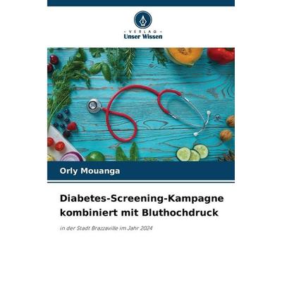 Diabetes-Screening-Kampagne kombiniert mit Bluthochdruck, Taschenbuch von Orly Mouanga, Verlag Unser Wissen, 978-620-9-31374-5
