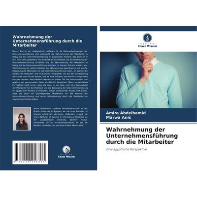 Wahrnehmung der Unternehmensführung durch die Mitarbeiter, Taschenbuch von Amira Abdelhamid,Marwa Anis, Verlag Unser Wissen, 978-620-8-25880-1