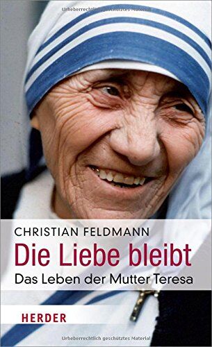Christian Feldmann - Die Liebe bleibt: Das Leben der Mutter Teresa - Preis vom 11.10.2026 03:10:56 h