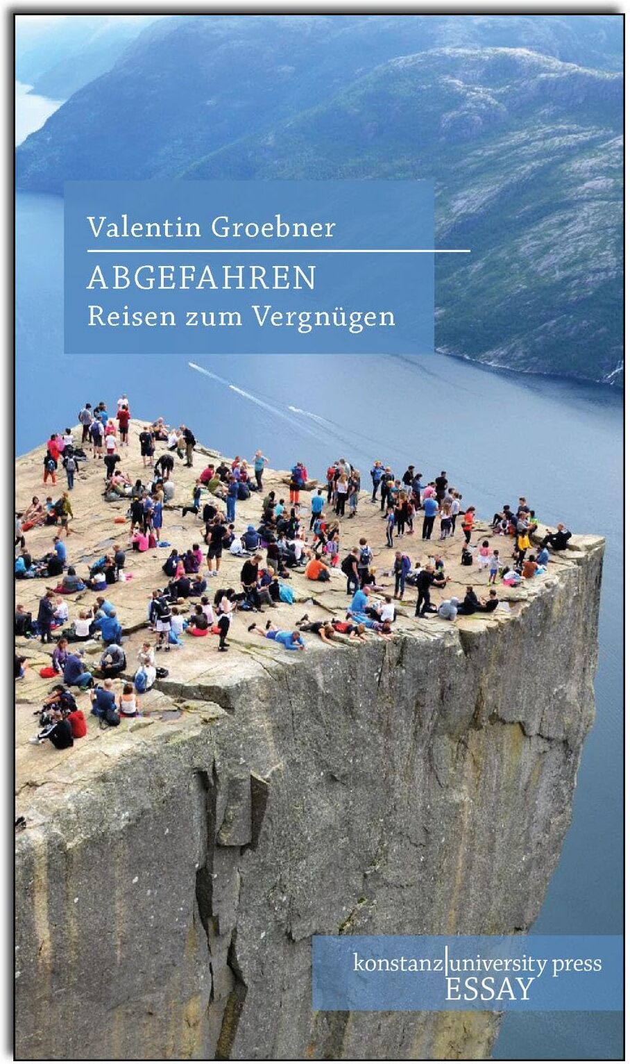 Valentin Groebner - Abgefahren: Reisen zum Vergnügen (Essay [KUP]) - Preis vom 11.10.2026 03:10:56 h
