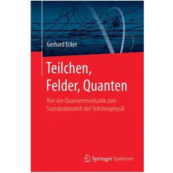 Teilchen, Felder, Quanten, Fachbücher von Gerhard Ecker