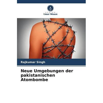 Neue Umgebungen der pakistanischen Atombombe, Taschenbuch von Rajkumar Singh, Verlag Unser Wissen, 978-620-5-25794-4