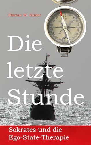 Huber, Florian W. - Die letzte Stunde: Sokrates und die Ego-State-Therapie - Preis vom 30.09.2026 09:01:18 h
