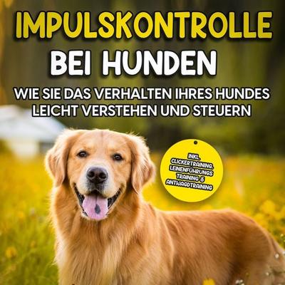 Impulskontrolle bei Hunden: Wie Sie das Verhalten Ihres Hundes leicht verstehen und steuern - Annika Hindrichs, Audio, 9783969307571