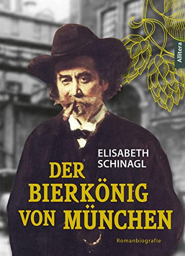 Elisabeth Schinagl - Der Bierkönig von München: Romanbiografie - Preis vom 09.10.2026 07:28:09 h