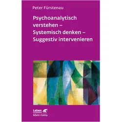 Psychoanalytisch verstehen - Systemisch denken - Suggestiv intervenieren, Fachbücher von Peter Fürstenau