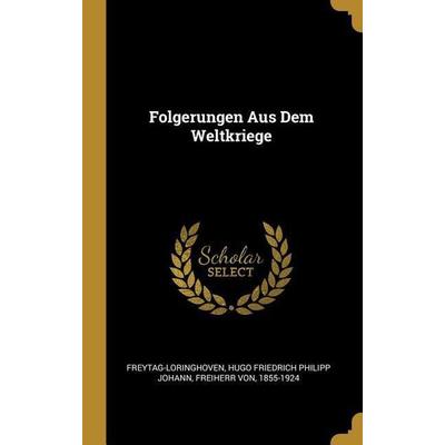 Folgerungen Aus Dem Weltkriege, Gebundene Ausgabe von , Creative Media Partners, LLC, 978-0-274-87132-2