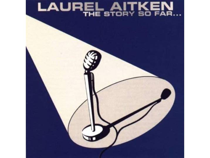 Laurel Aitken - The Story So Far