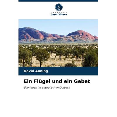 Ein Flügel und ein Gebet, Taschenbuch von David Anning, Verlag Unser Wissen, 978-620-7-38013-8