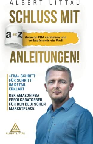 Albert Littau - Schluss mit A bis Z Anleitungen – Amazon FBA verstehen und verkaufen wie ein Profi FBA Schritt für Schritt im Detail erklärt Der Amazon FBA Erfolgsratgeber für den deutschen Marketplace - Preis vom 12.10.2026 11:37:12 h
