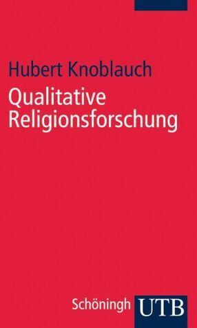 Hubert Knoblauch - Qualitative Religionsforschung: Religionsethnographie in der eigenen Gesellschaft (Uni-Taschenbücher S) - Preis vom 02.10.2026 23:42:20 h