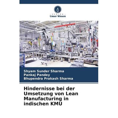 Hindernisse bei der Umsetzung von Lean Manufacturing in indischen KMU, Taschenbuch von Shyam Sunder Sharma,Pankaj Pandey,Bhupendra Prakash Sharma,