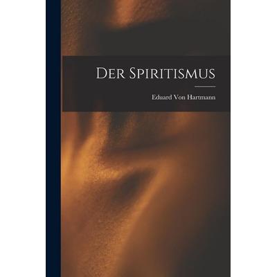 Der Spiritismus, Taschenbuch von Eduard Hartmann, Legare Street Press, 978-1-01-713749-1