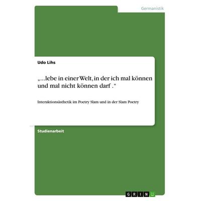 ...lebe in einer Welt, in der ich mal können und mal nicht können darf ., Taschenbuch von Udo Lihs, GRIN, 978-3-640-47206-2