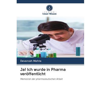 Ja! Ich wurde in Pharma veröffentlicht, Taschenbuch von Devanssh Mehta, BoD - Books on Demand, 978-620-2-50453-9