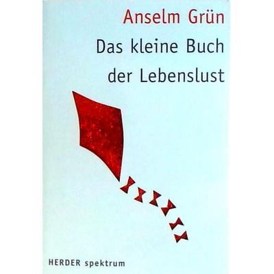 Das kleine Buch der Lebenslust, Taschenbuch von Pater Anselm Grün, Herder