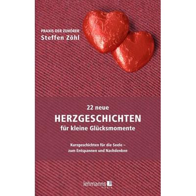 22 neue Herzgeschichten für kleine Glücksmomente, Taschenbuch von Steffen Zöhl, Lehmanns Media, 978-3-96543-582-7