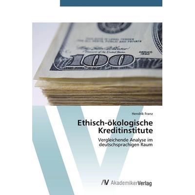 Ethisch-ökologische Kreditinstitute, Taschenbuch von Hendrik Franz, AV Akademikerverlag, 978-3-639-39556-3