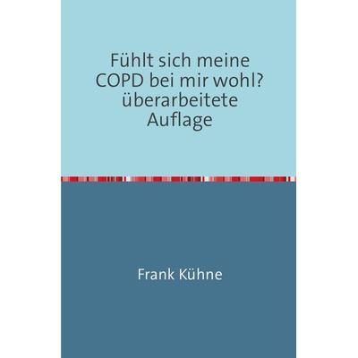Fühlt sich meine COPD bei mir wohl?, Taschenbuch von Frank Kühne, Epubli, 978-3-7418-8867-0