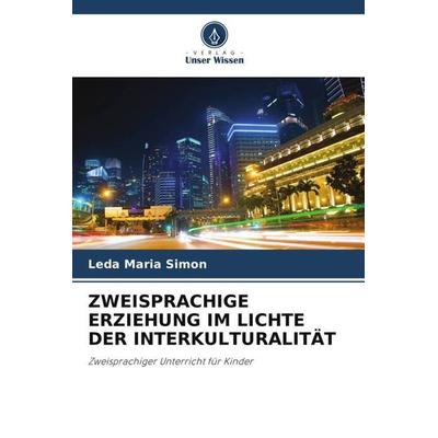 ZWEISPRACHIGE ERZIEHUNG IM LICHTE DER INTERKULTURALITÄT, Taschenbuch von Leda Maria Simon, Verlag Unser Wissen, 978-620-6-45705-3