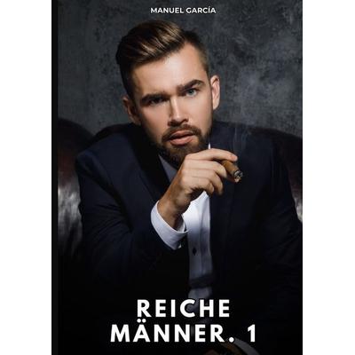 Reiche Männer. 1, Gebundene Ausgabe von Manuel García, Tredition, 978-3-384-77110-0