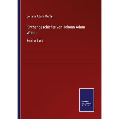 Kirchengeschichte von Johann Adam Wöhler, Taschenbuch von Johann Adam Muhler, BoD - Books on Demand, 978-3-7525-2806-0