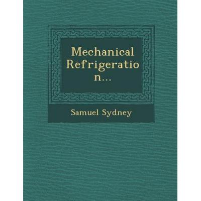 Mechanical Refrigeration..., von Samuel Sydney, Saraswati Press, 978-1-249-92801-0