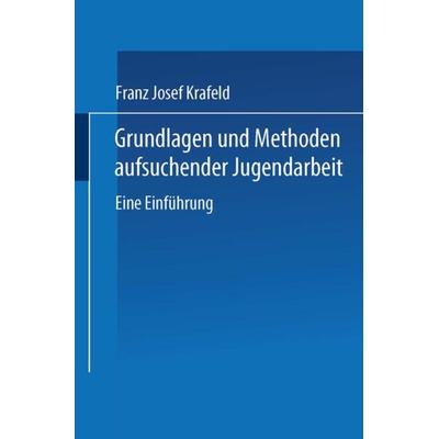 Grundlagen und Methoden aufsuchender Jugendarbeit, Taschenbuch von Franz Josef Krafeld, VS Verlag für Sozialwissenschaften, 978-3-8100-4152-4