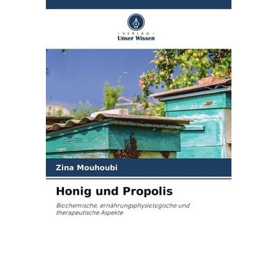 Honig und Propolis, Taschenbuch von Zina Mouhoubi, Verlag Unser Wissen