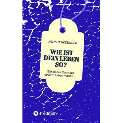 Wie ist dein Leben so?, Taschenbuch von Helmut Hessinger, Tredition, 978-3-347-45384-5