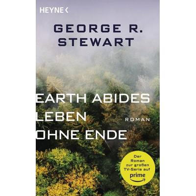 Earth Abides – Leben ohne Ende, Taschenbuch von George R. Stewart, Heyne, 978-3-453-32364-3