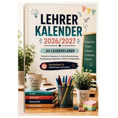 Lehrerkalender 2026/2027 - A4 Lehrerplaner: Praktischer Schulplaner für Unterrichtsvorbereitung, Monatsplanung, Klassenlisten, Anwesenheitslisten,