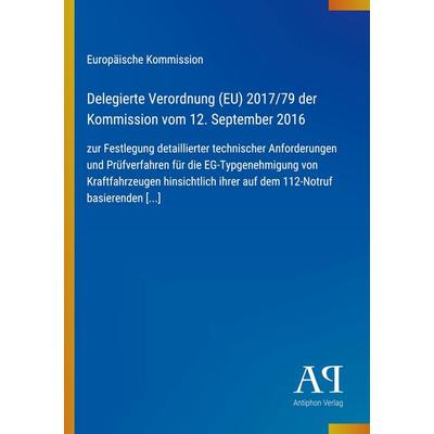 Delegierte Verordnung (EU) 2017/79 der Kommission vom 12. September 2016, Taschenbuch von Europäische Kommission, Antiphon Verlag, 978-3-387-99810-8