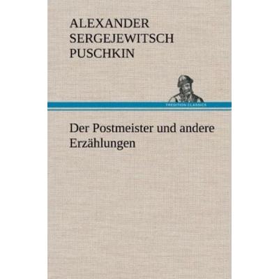 Der Postmeister und andere Erzählungen, Gebundene Ausgabe von Alexander Puschkin, Tredition, 978-3-8472-5925-1