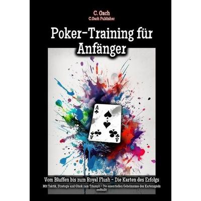 Poker-Training für Anfänger, Taschenbuch von C. Oach, Epubli, 978-3-7584-3945-2