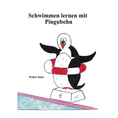 Schwimmen lernen mit Pingubehn, Taschenbuch von Walter Behn, BoD – Books on Demand, 978-3-695-72992-0