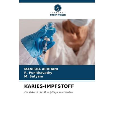 Karies-Impfstoff, Taschenbuch von Manisha Ardhani,R. Punithavathy,M. Satyam, Verlag Unser Wissen, 978-620-8-48737-9